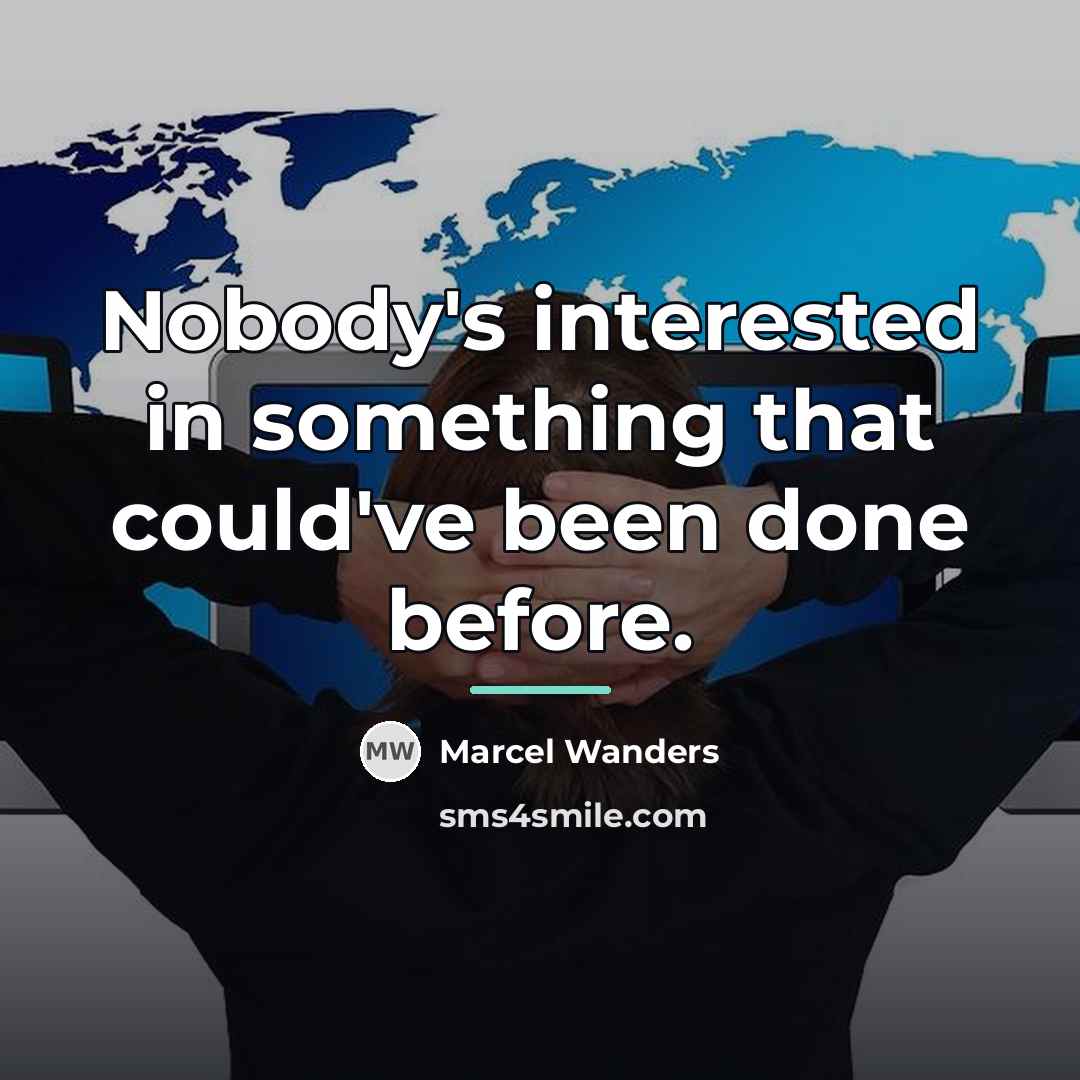 “Nobody's interested in something that could've been done before.…” quote by Marcel Wanders