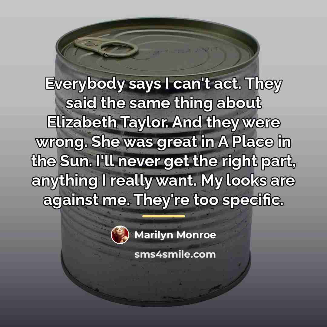 “Everybody says I can't act. They said the same thing…” quote by Marilyn Monroe