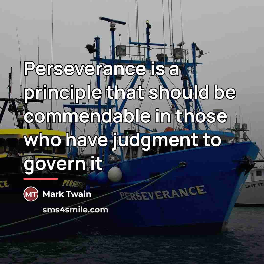 “Perseverance is a principle that should be commendable in those…” quote by Mark Twain