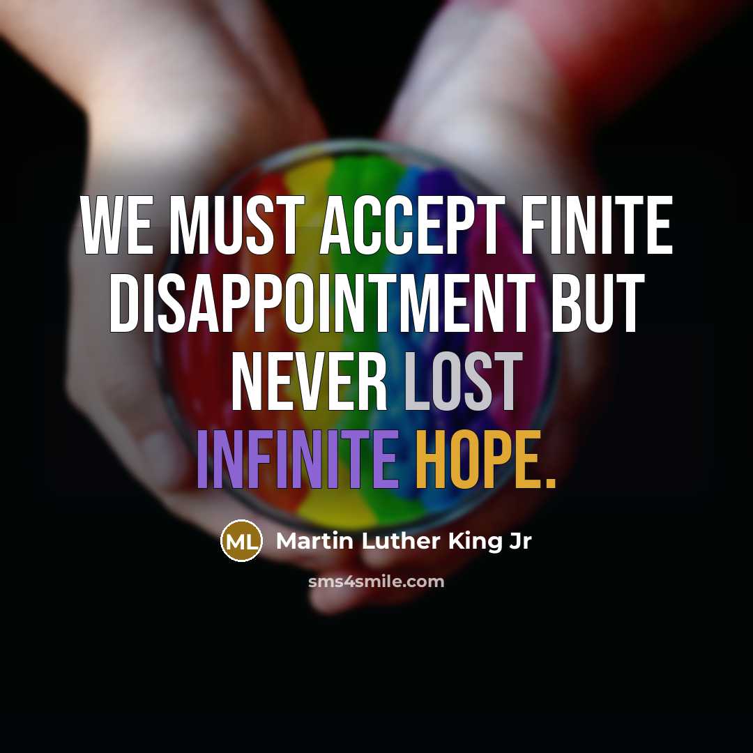 “We must accept finite disappointment but never lost infinite hope.…” quote by Martin Luther King Jr
