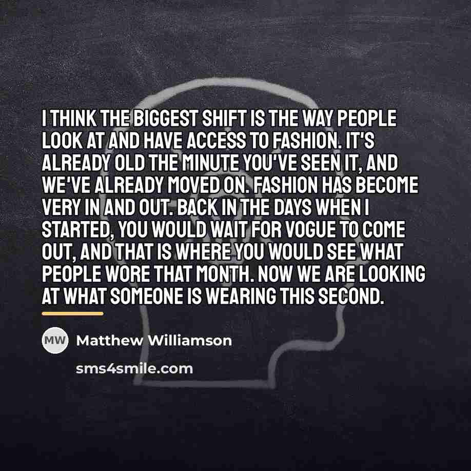 “I think the biggest shift is the way people look…” quote by Matthew Williamson