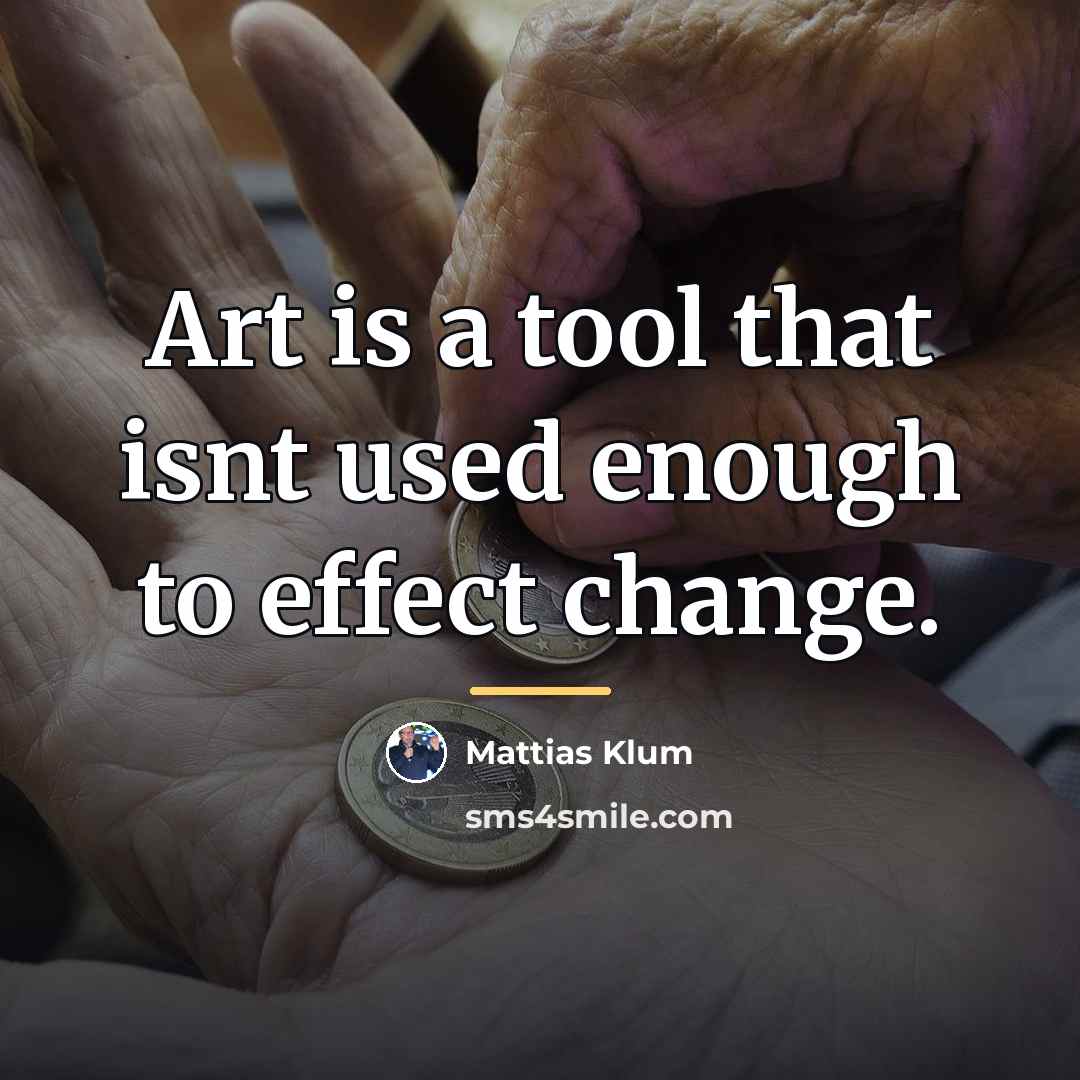 “Art is a tool that isnt used enough to effect…” quote by Mattias Klum