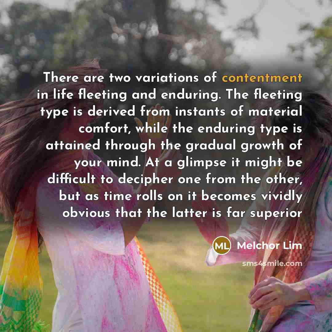 “There are two variations of contentment in life fleeting and…” quote by Melchor Lim