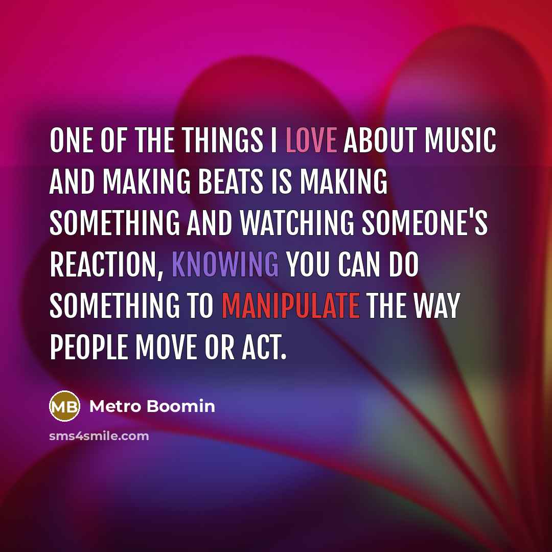 “One of the things I love about music and making…” quote by Metro Boomin