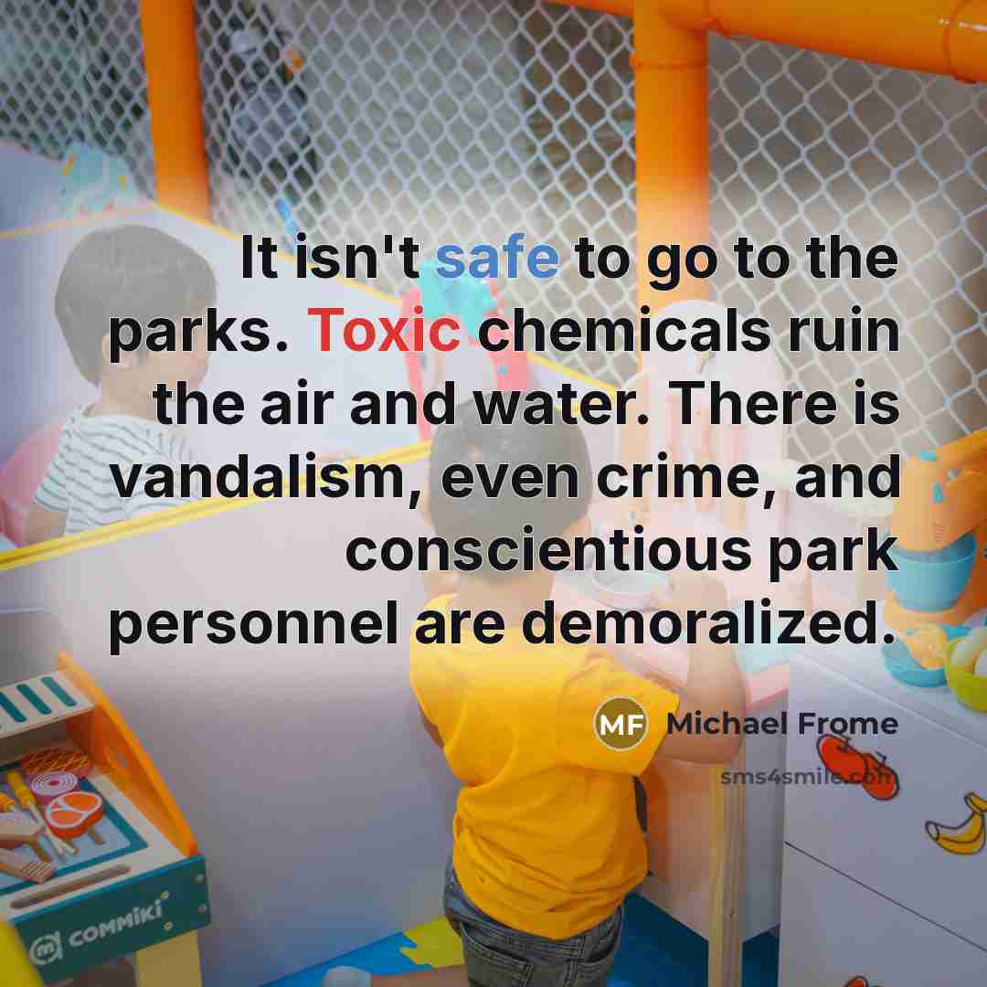 “It isn't safe to go to the parks. Toxic chemicals…” quote by Michael Frome