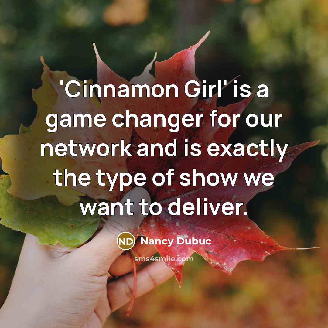 “'Cinnamon Girl' is a game changer for our network and…” quote by Nancy Dubuc