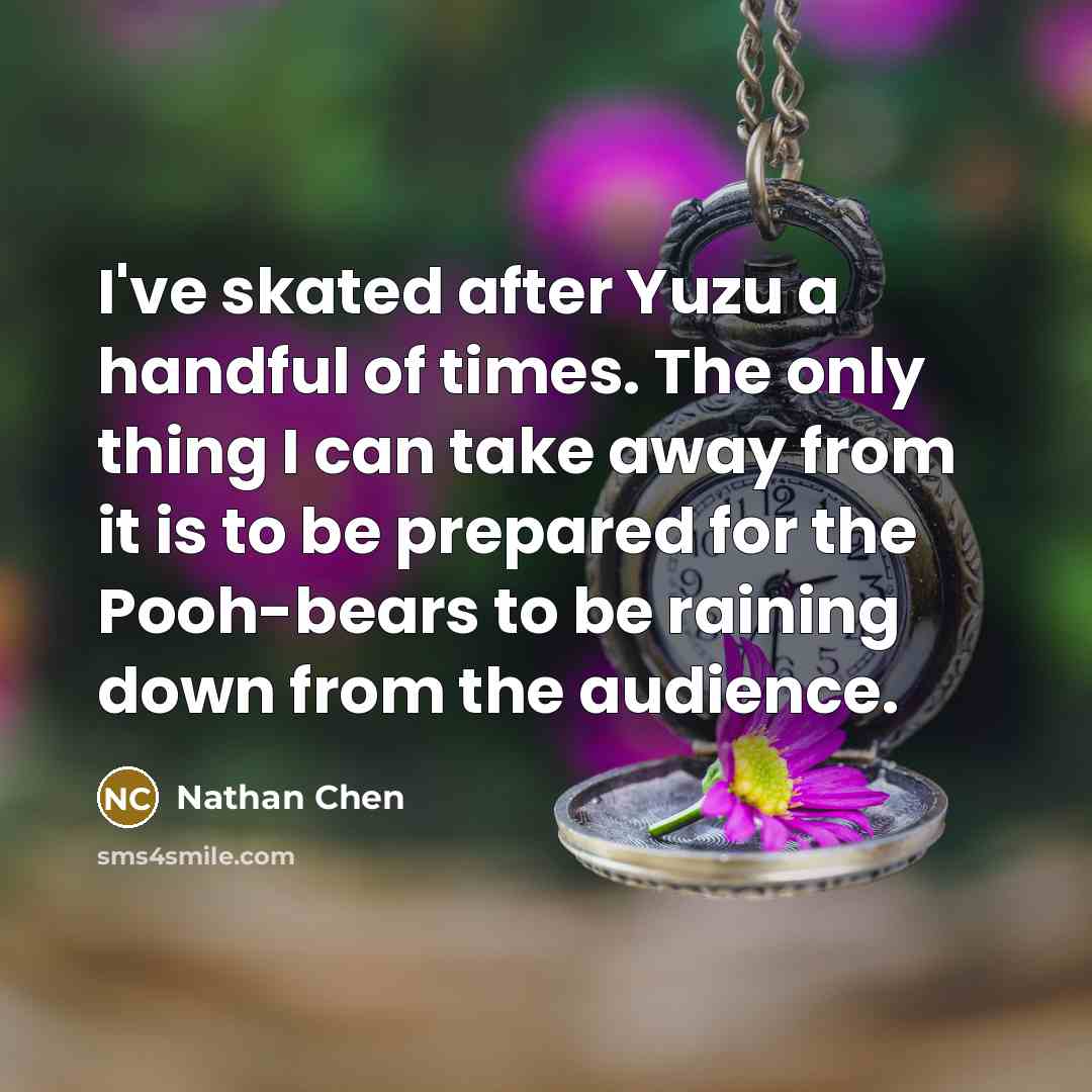 “I've skated after Yuzu a handful of times. The only…” quote by Nathan Chen