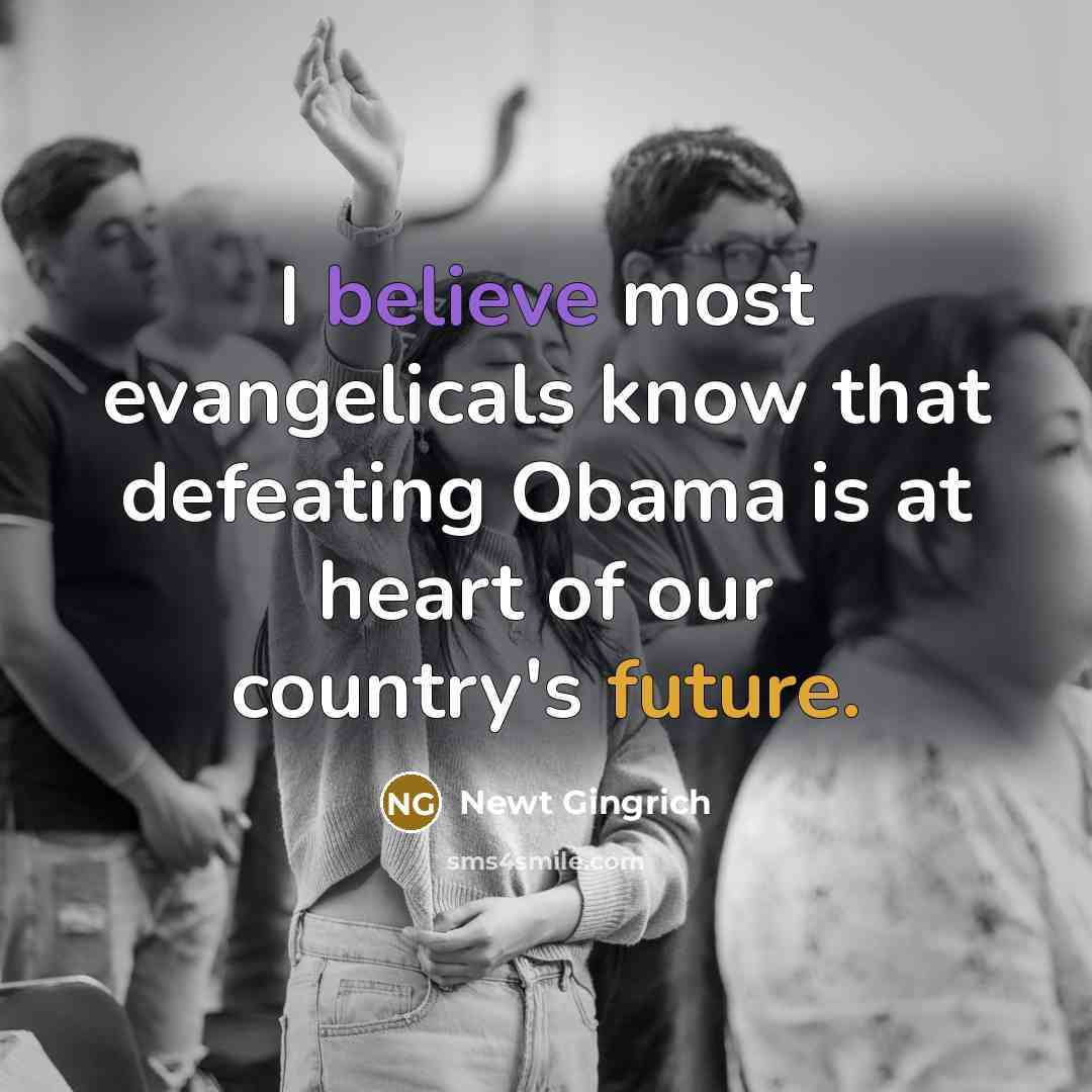 “I believe most evangelicals know that defeating Obama is at…” quote by Newt Gingrich