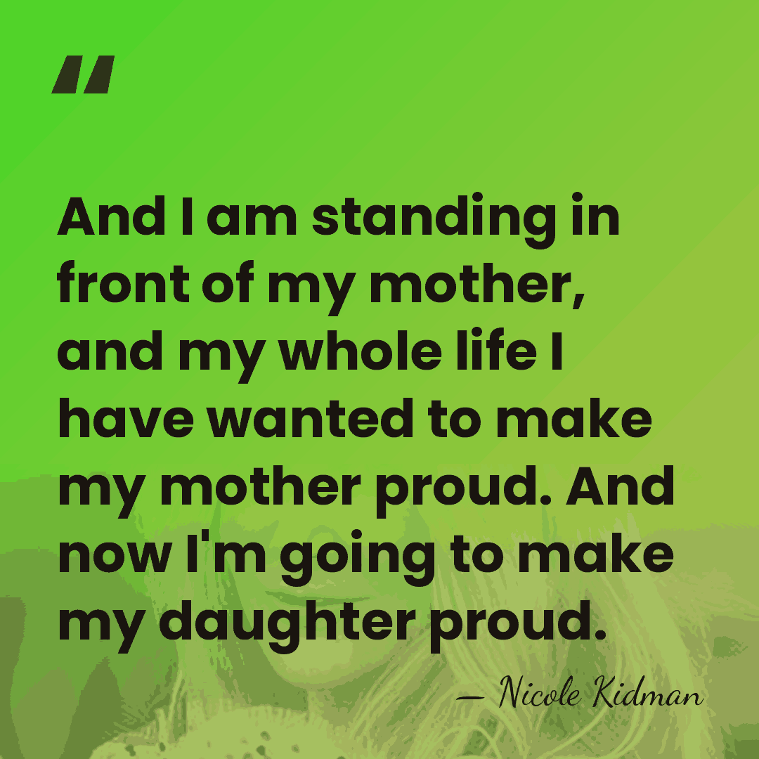 And I am standing in front of my mother, and my whole&hellip; - Nicole Kidman
