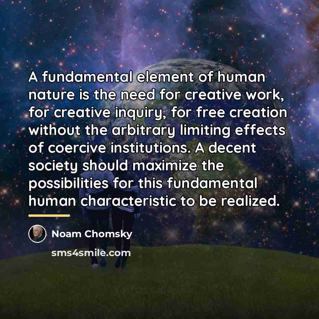 “A fundamental element of human nature is the need for…” quote by Noam Chomsky