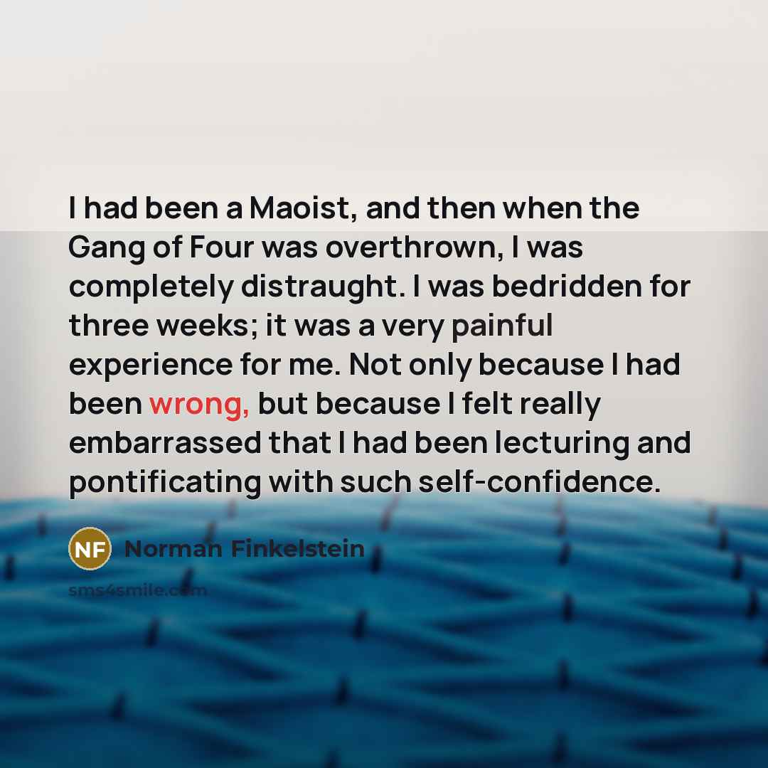 “I had been a Maoist, and then when the Gang…” quote by Norman Finkelstein