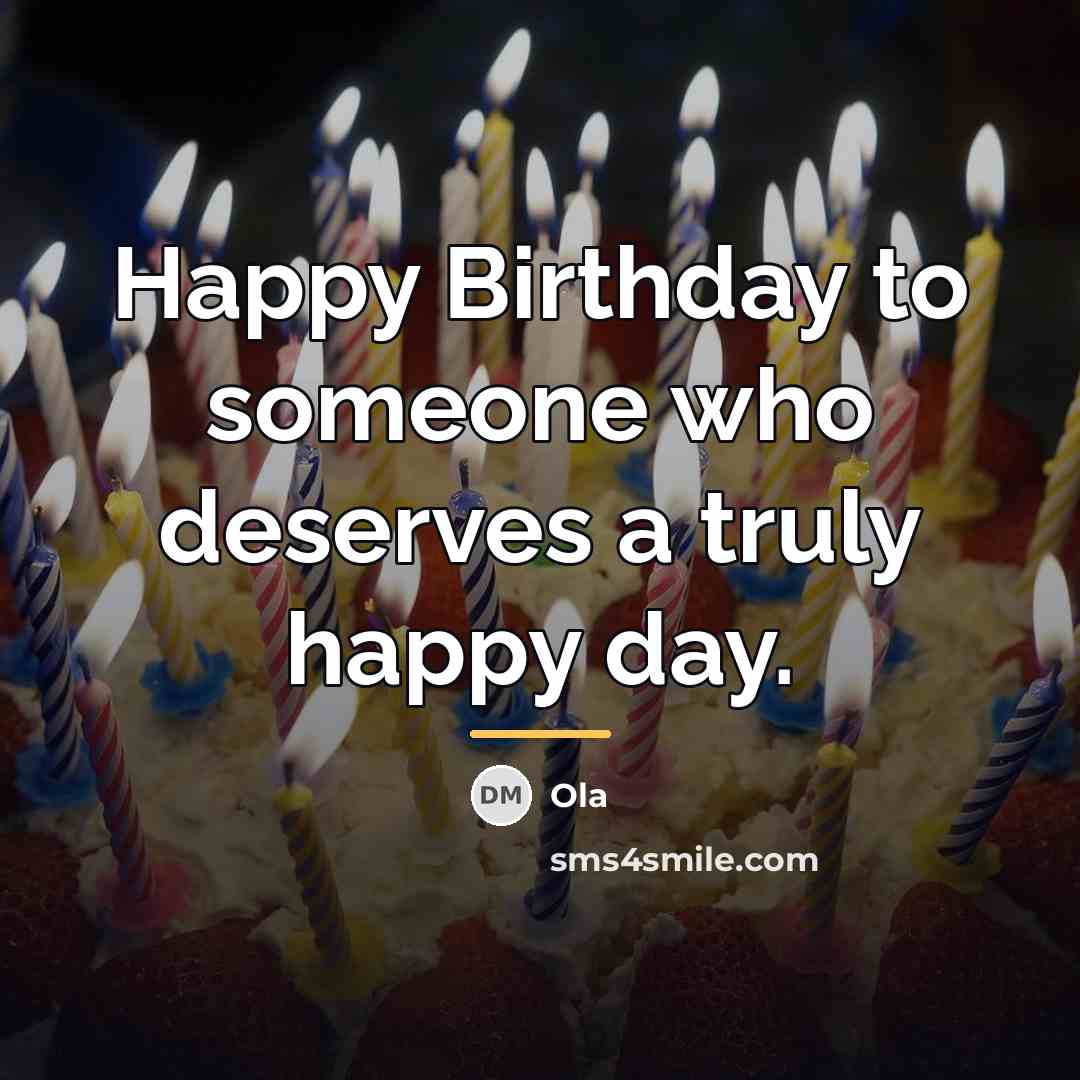 “Happy Birthday to someone who deserves a truly happy day.…” quote by Ola
