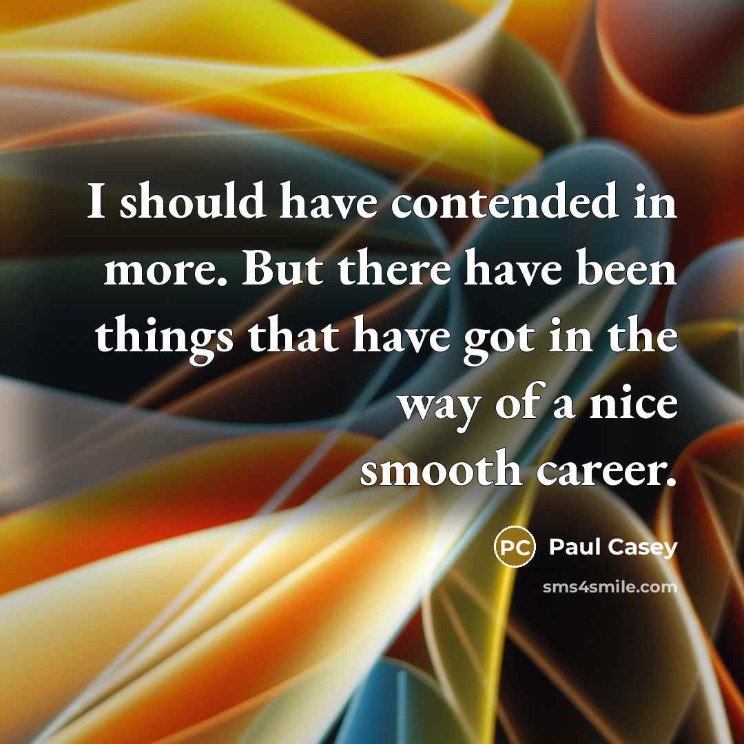 “I should have contended in more. But there have been…” quote by Paul Casey