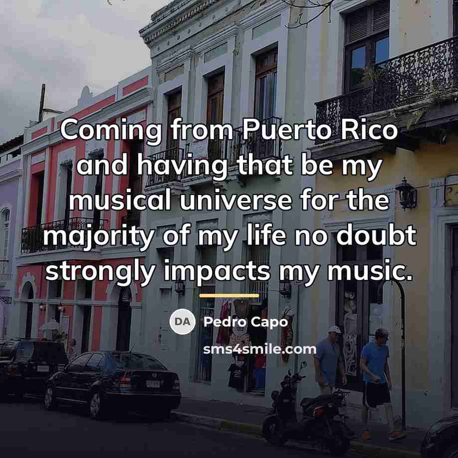 “Coming from Puerto Rico and having that be my musical…” quote by Pedro Capo