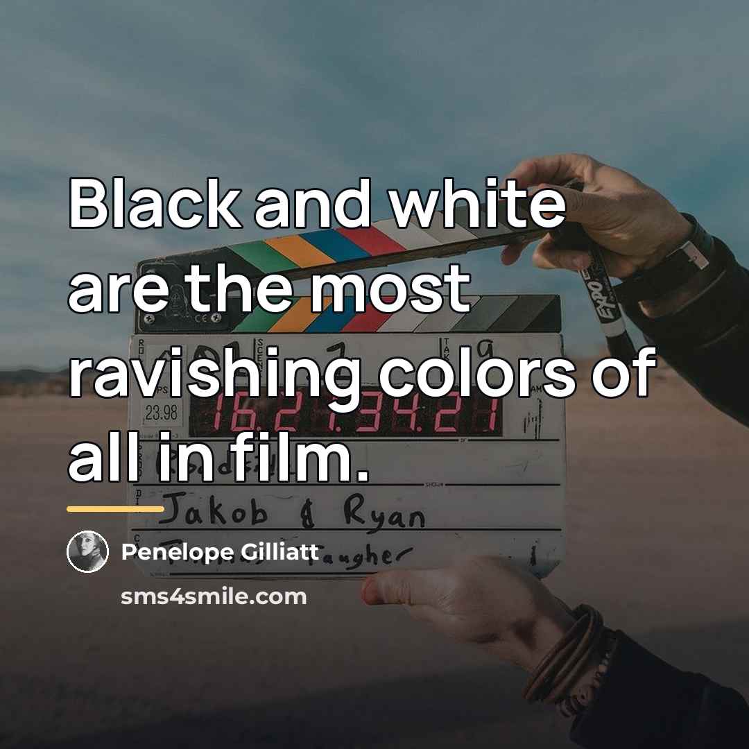 “Black and white are the most ravishing colors of all…” quote by Penelope Gilliatt