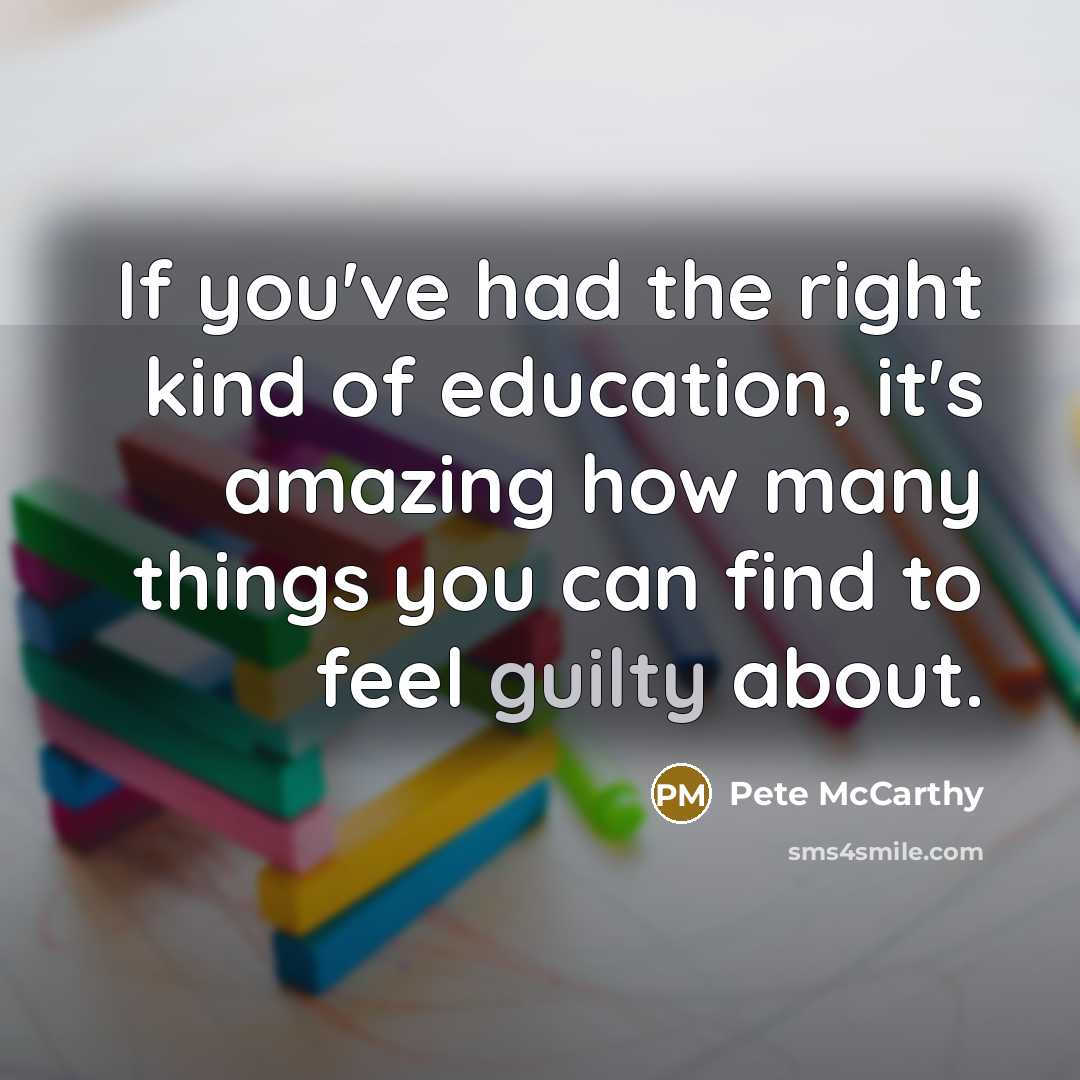 “If you've had the right kind of education, it's amazing…” quote by Pete McCarthy