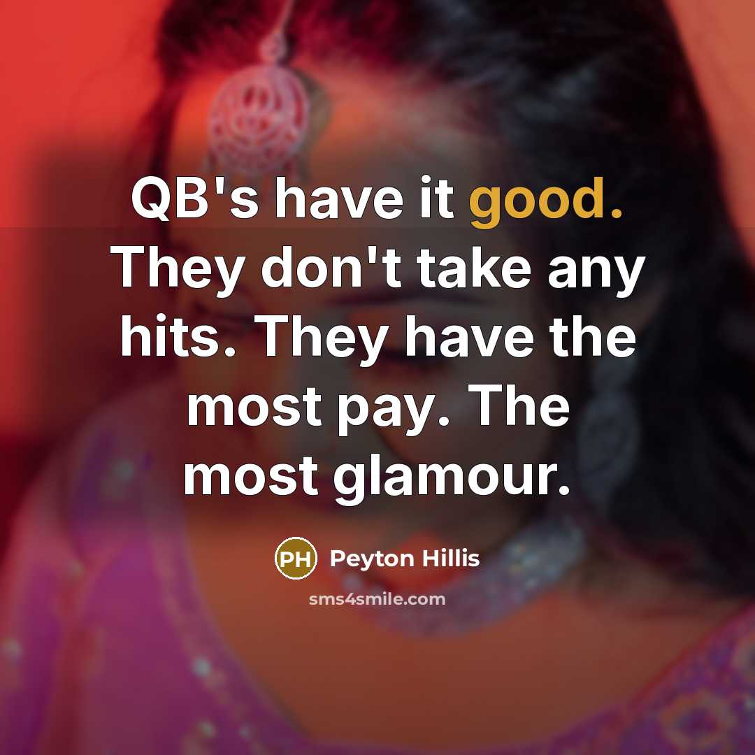 “QB's have it good. They don't take any hits. They…” quote by Peyton Hillis