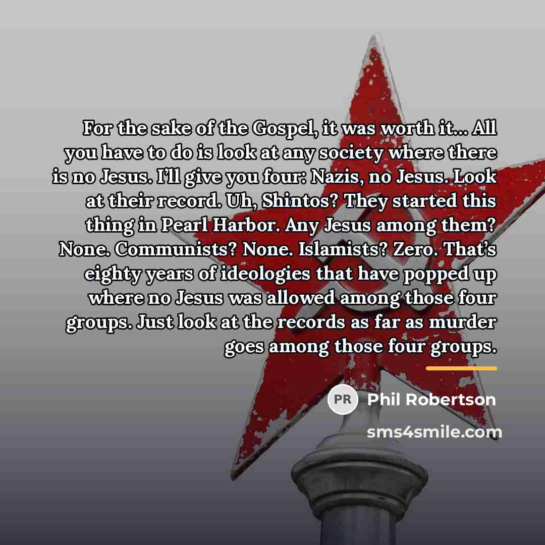 “For the sake of the Gospel, it was worth it…” quote by Phil Robertson