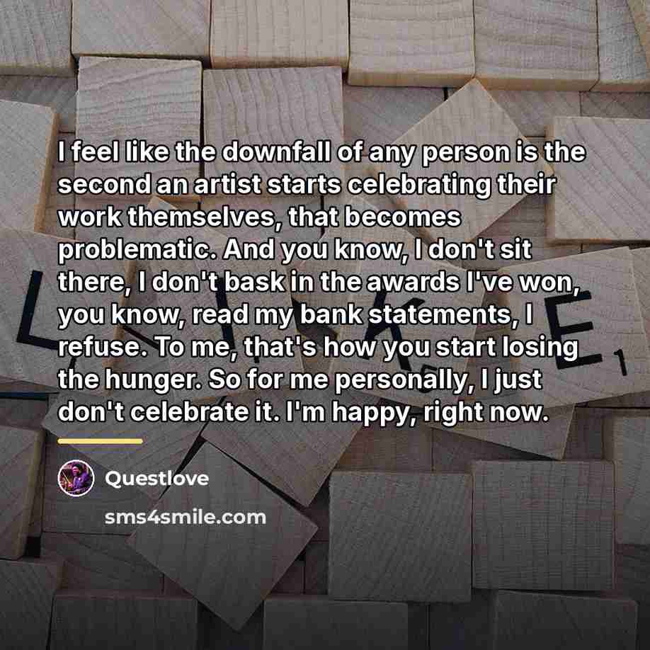“I feel like the downfall of any person is the…” quote by Questlove