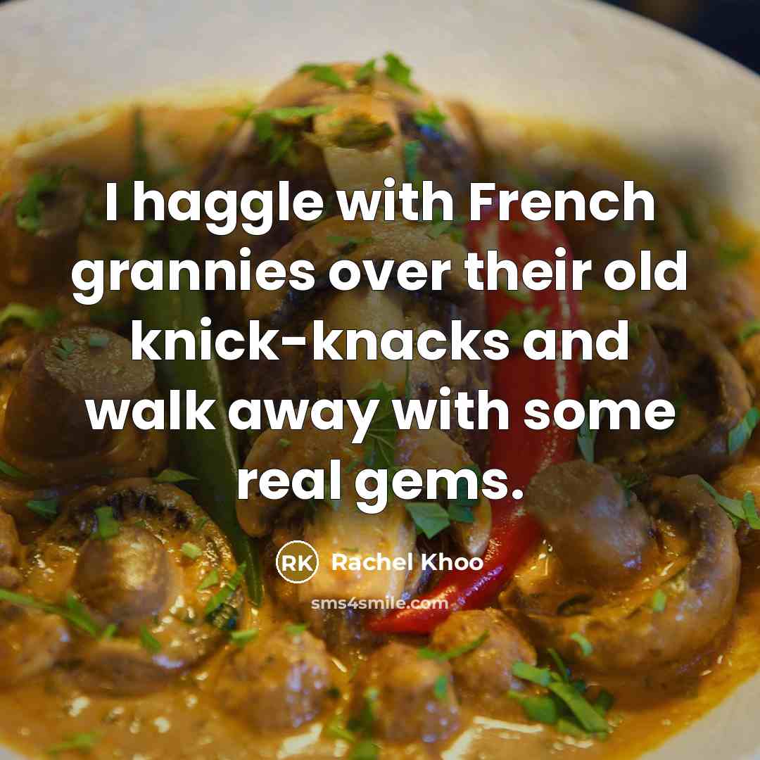 “I haggle with French grannies over their old knick-knacks and…” quote by Rachel Khoo