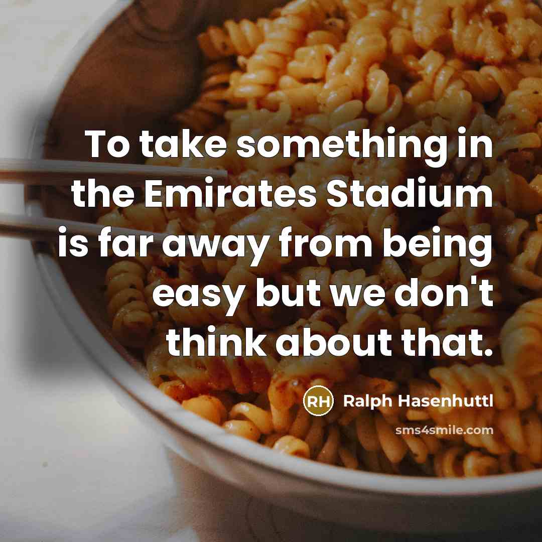 “To take something in the Emirates Stadium is far away…” quote by Ralph Hasenhuttl