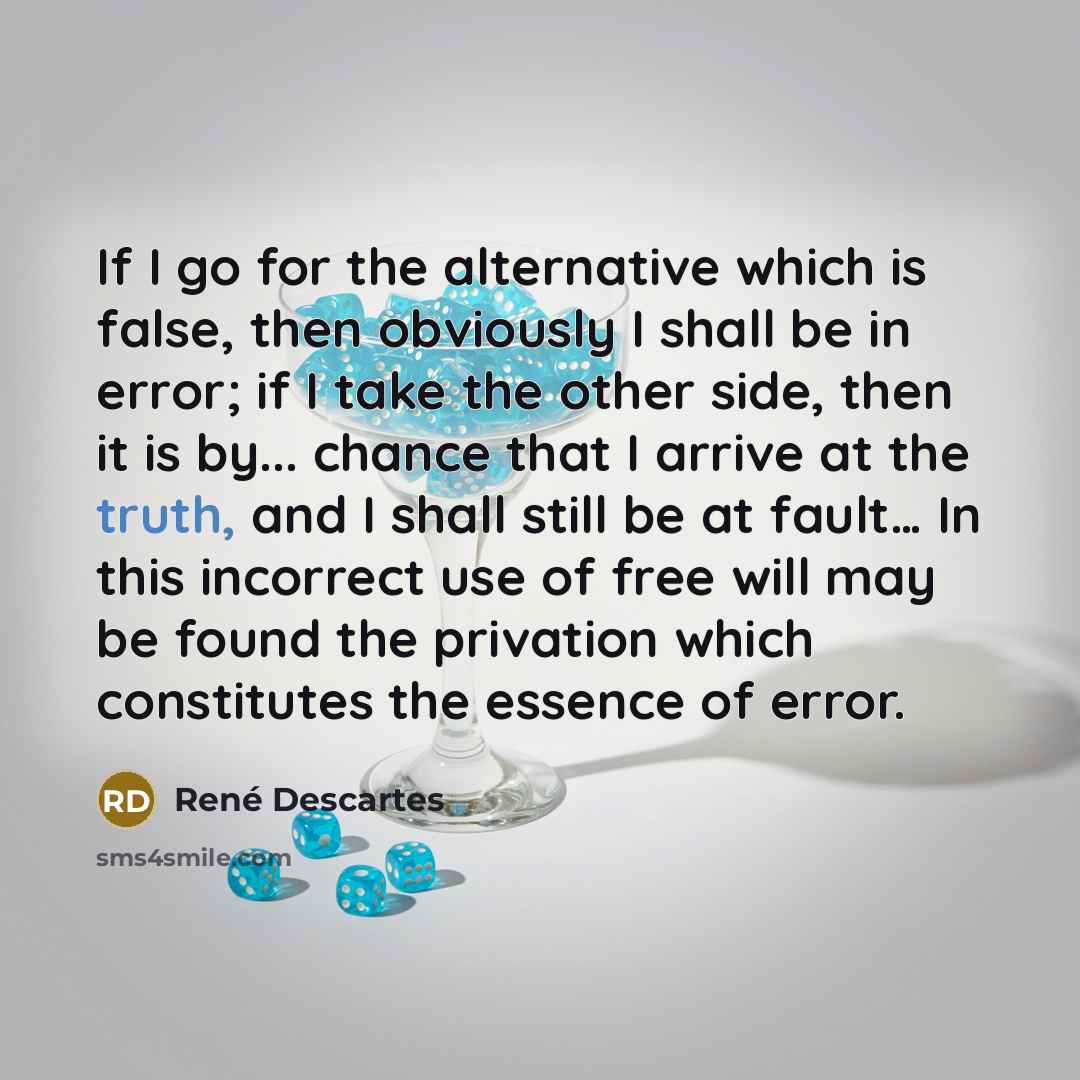 “If I go for the alternative which is false, then…” quote by Rene Descartes