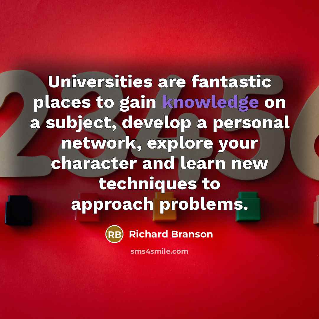“Universities are fantastic places to gain knowledge on a subject,…” quote by Richard Branson