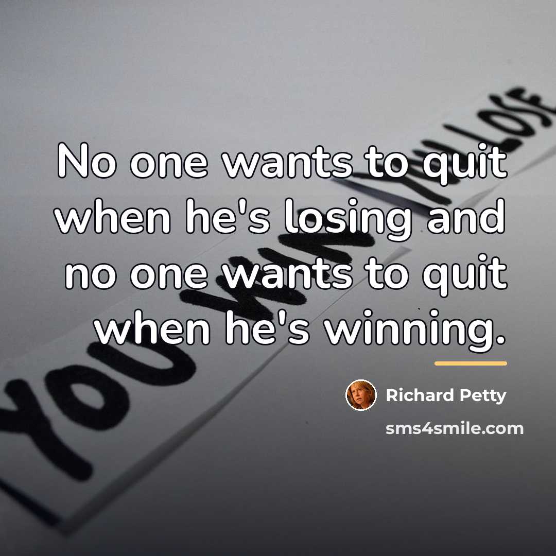 “No one wants to quit when he's losing and no…” quote by Richard Petty
