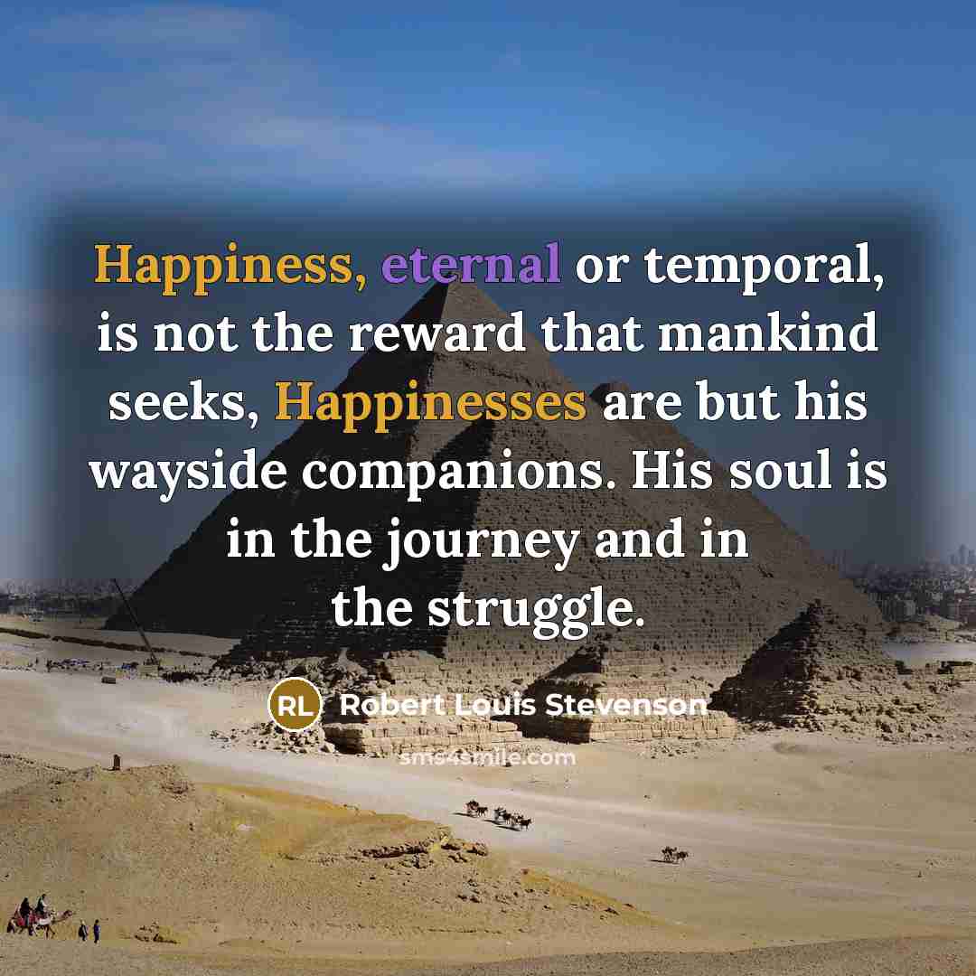 “Happiness, eternal or temporal, is not the reward that mankind…” quote by Robert Louis Stevenson