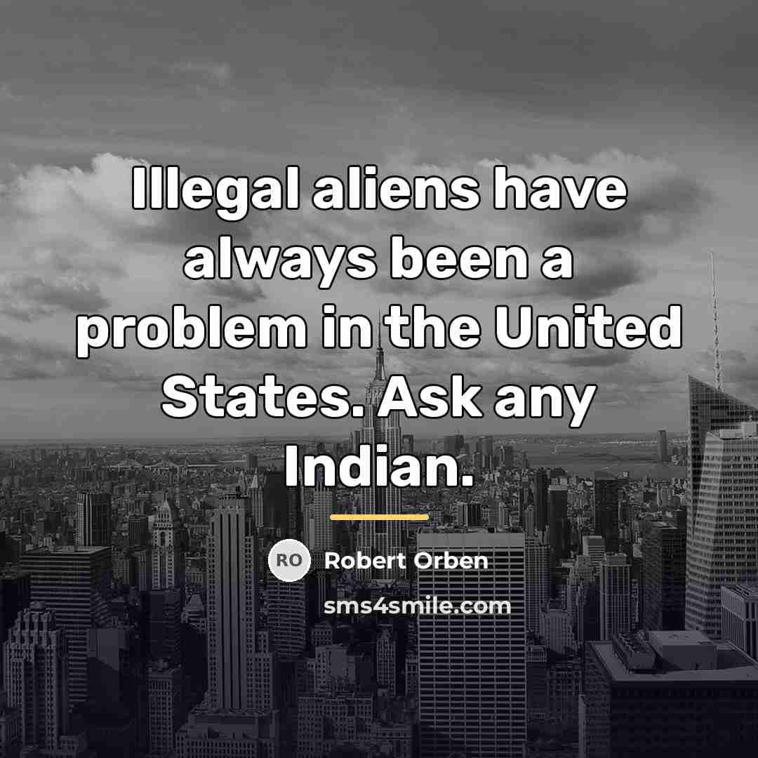“Illegal aliens have always been a problem in the United…” quote by Robert Orben