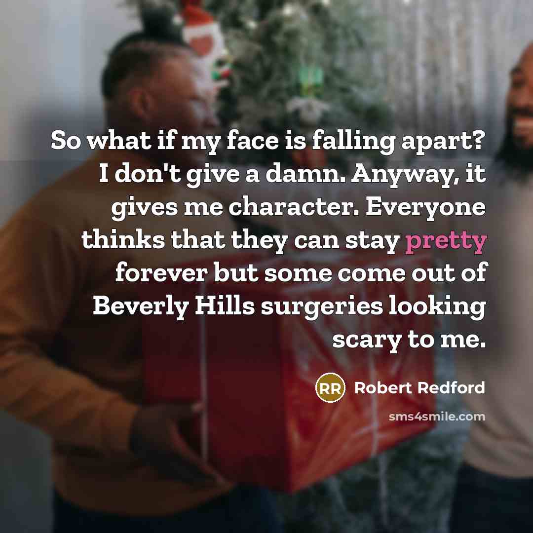 “So what if my face is falling apart? I don't…” quote by Robert Redford