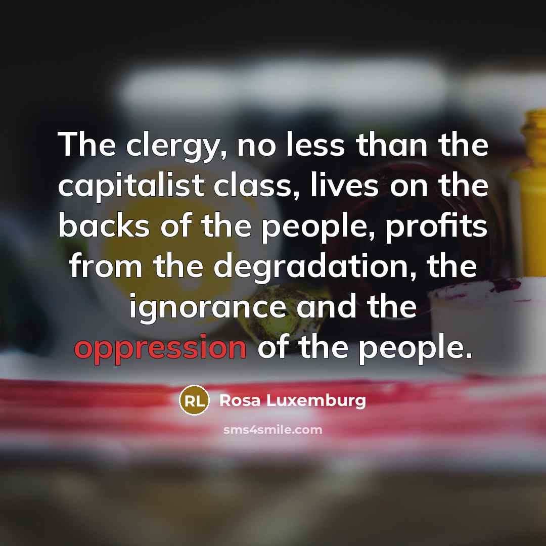 “The clergy, no less than the capitalist class, lives on…” quote by Rosa Luxemburg