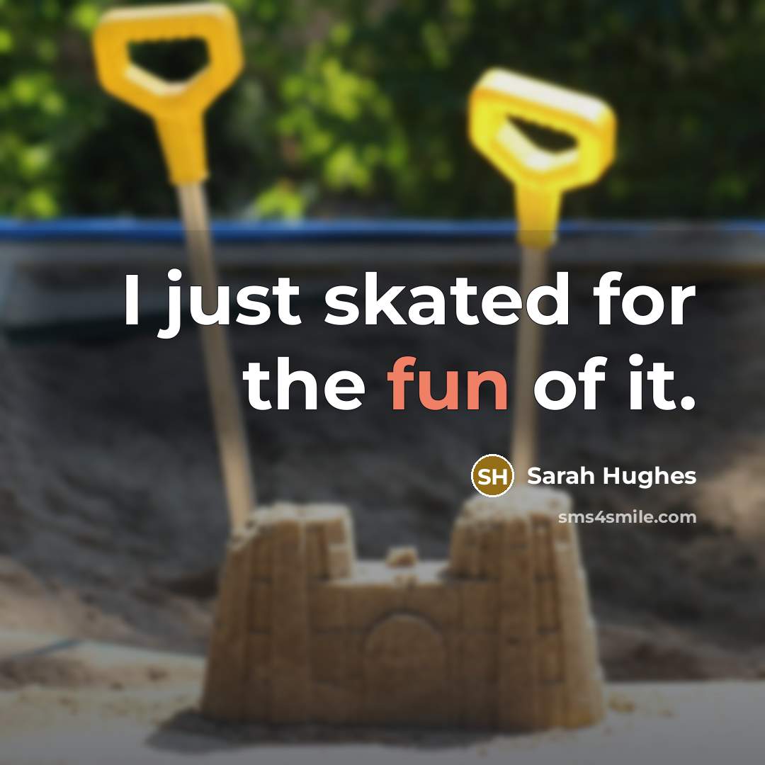 “I just skated for the fun of it.…” quote by Sarah Hughes