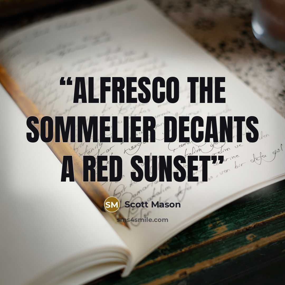 “alfresco the sommelier decants a red sunset” quote by Scott Mason