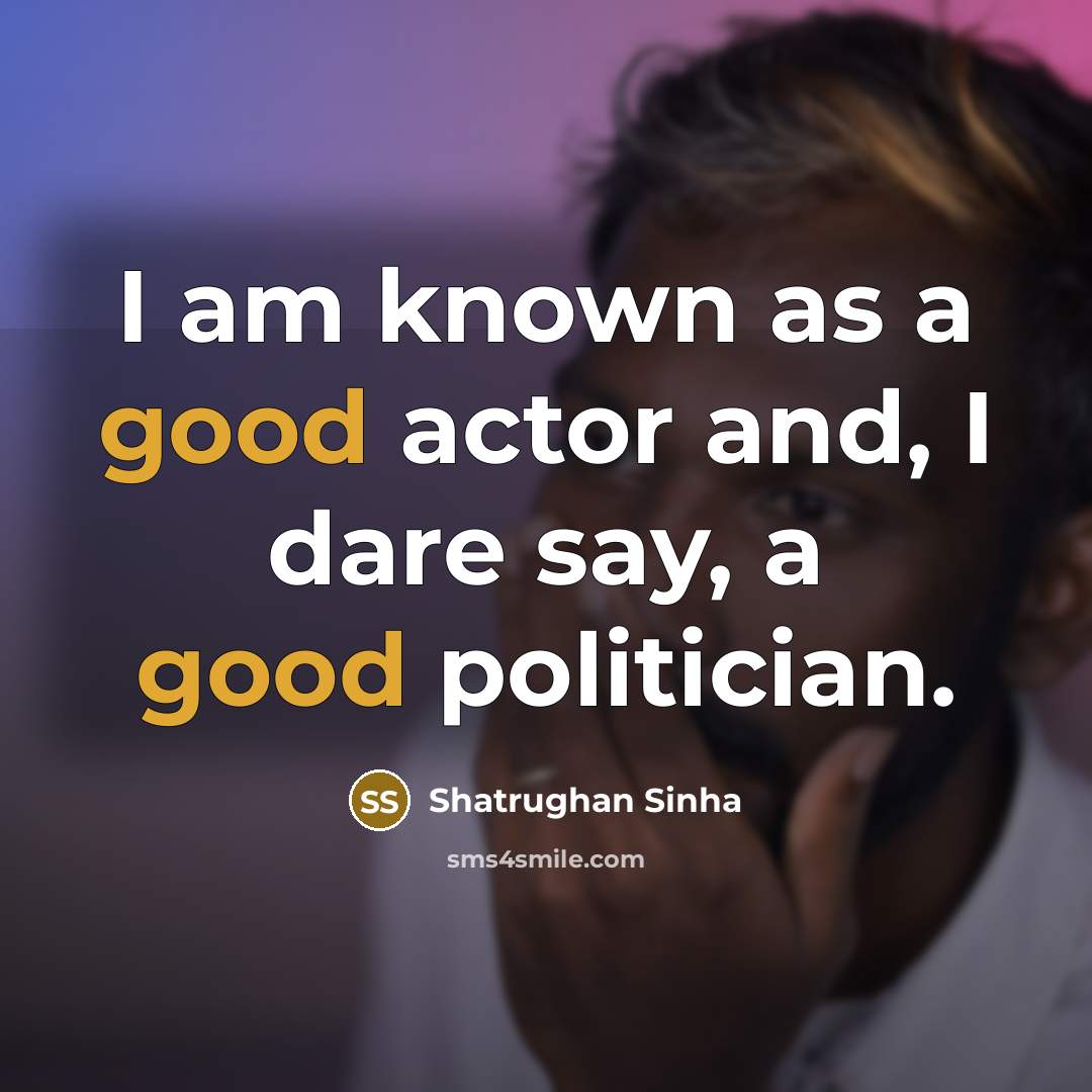 “I am known as a good actor and, I dare…” quote by Shatrughan Sinha