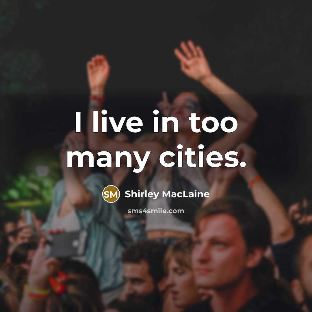 “I live in too many cities.…” quote by Shirley MacLaine