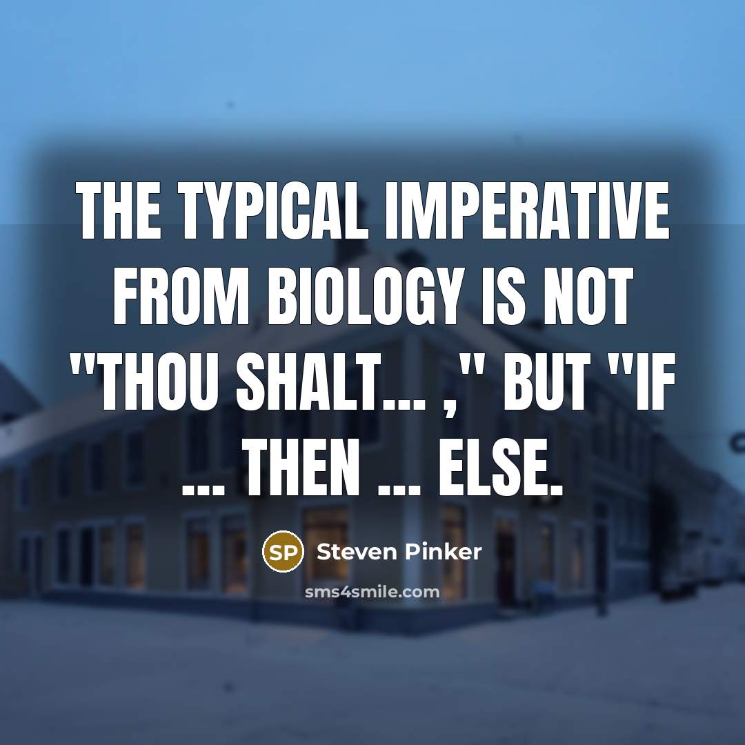 “The typical imperative from biology is not "Thou shalt... ,"…” quote by Steven Pinker
