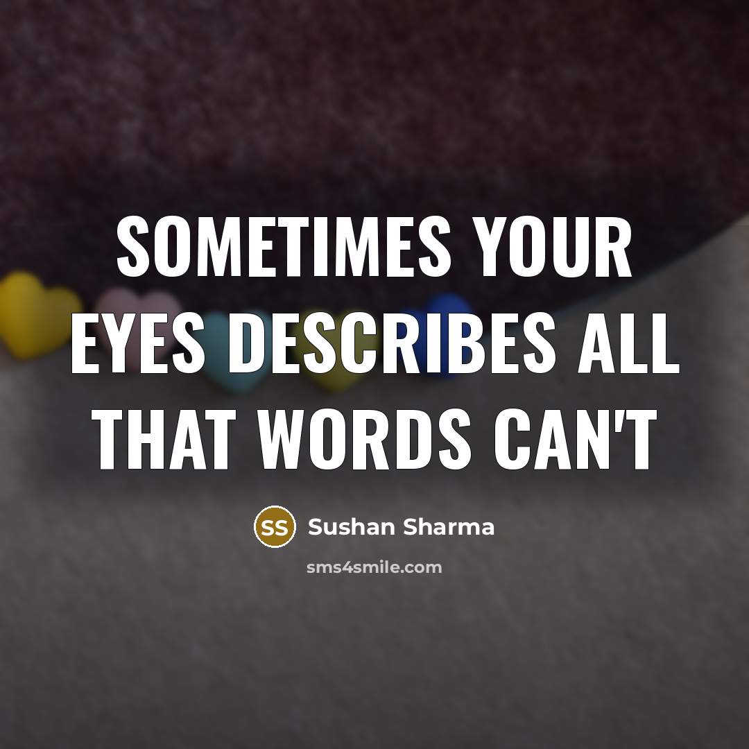 “Sometimes your eyes describes all that words can't…” quote by Sushan Sharma