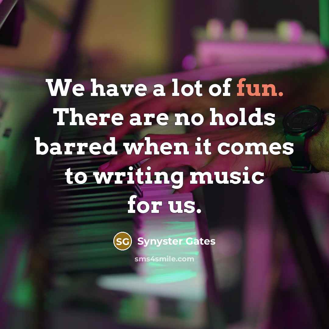 “We have a lot of fun. There are no holds…” quote by Synyster Gates