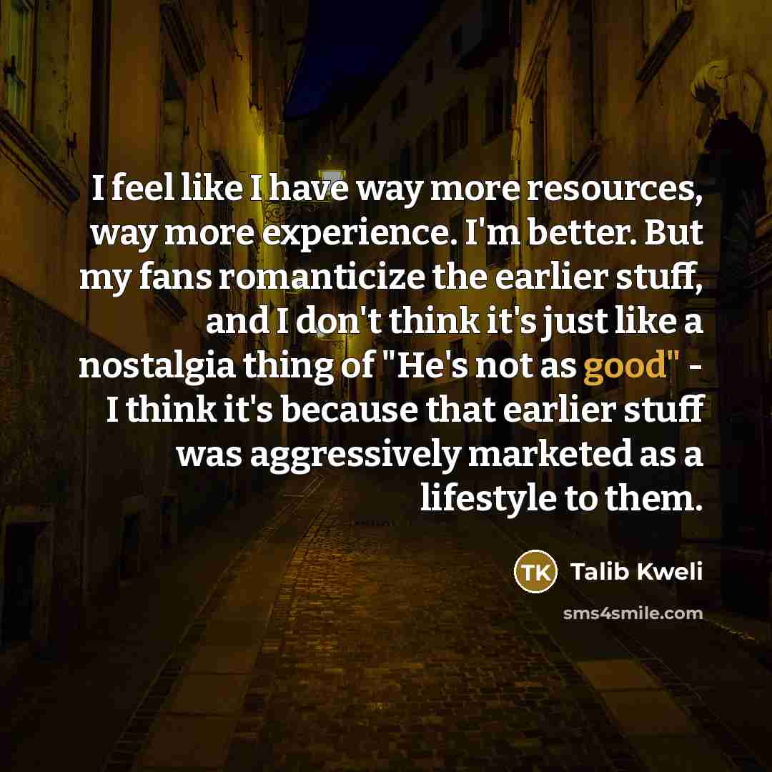 “I feel like I have way more resources, way more…” quote by Talib Kweli