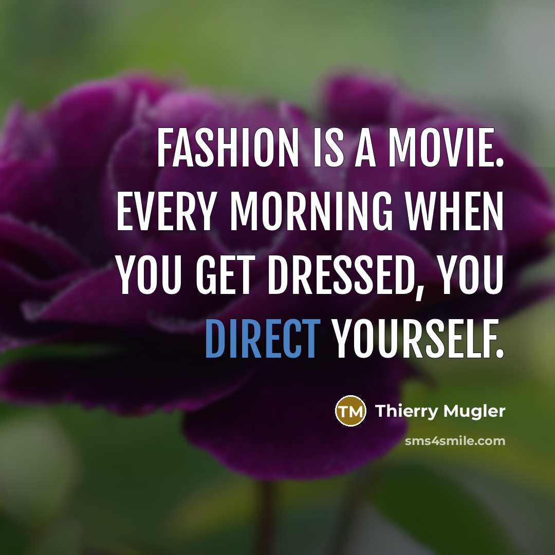 “Fashion is a movie. Every morning when you get dressed,…” quote by Thierry Mugler