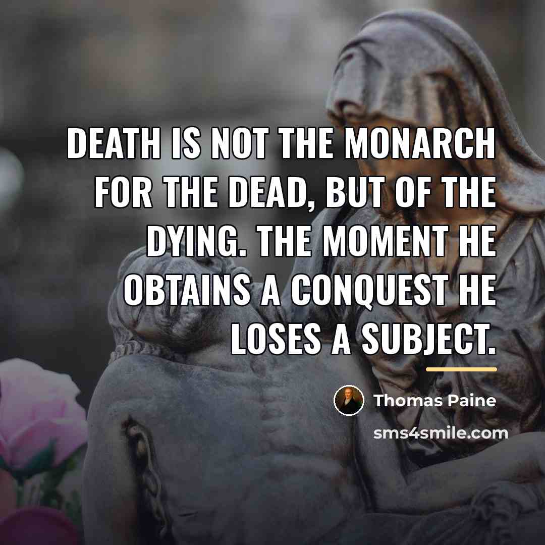 “Death is not the monarch for the dead, but of…” quote by Thomas Paine