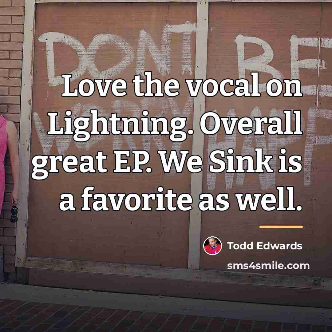 “Love the vocal on Lightning. Overall great EP. We Sink…” quote by Todd Edwards