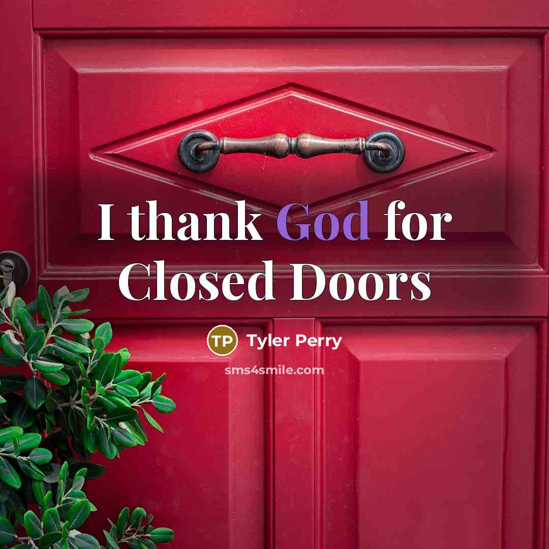 “I thank God for Closed Doors…” quote by Tyler Perry