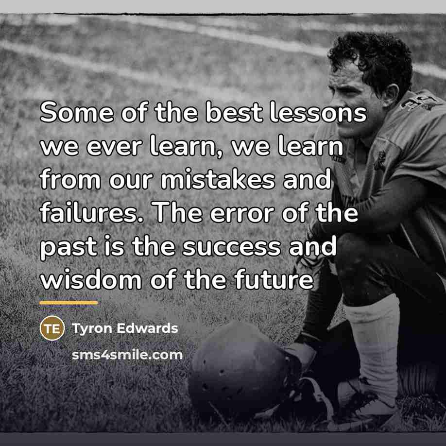 “Some of the best lessons we ever learn, we learn…” quote by Anonymous