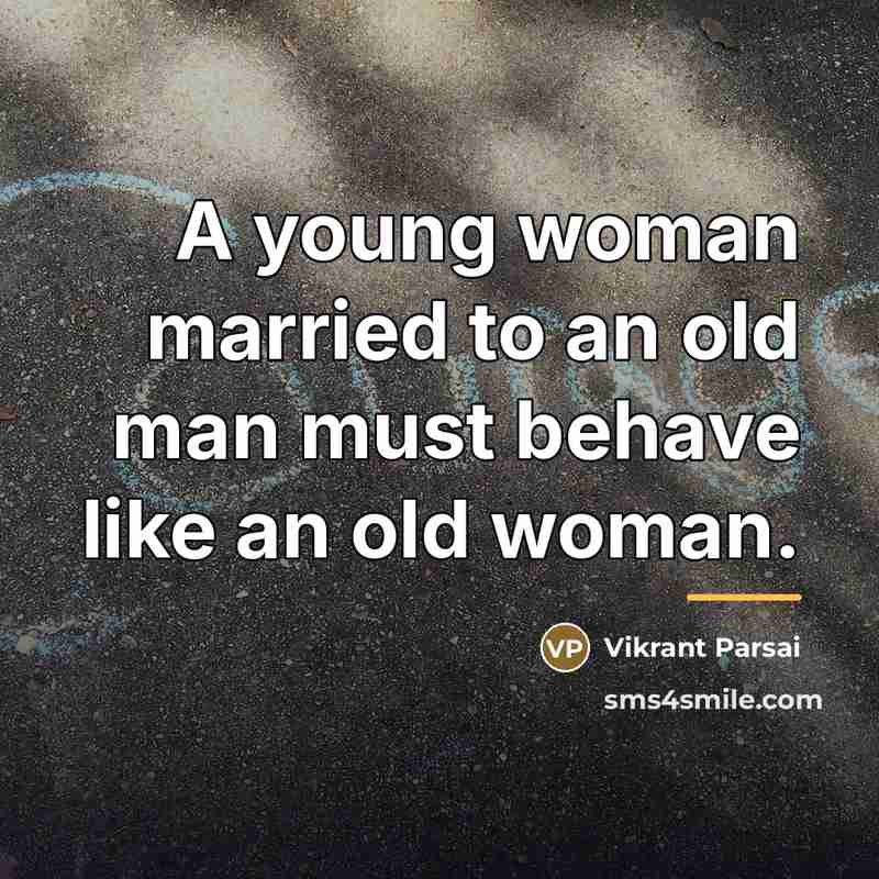 “A young woman married to an old man must behave…” quote by Vikrant Parsai