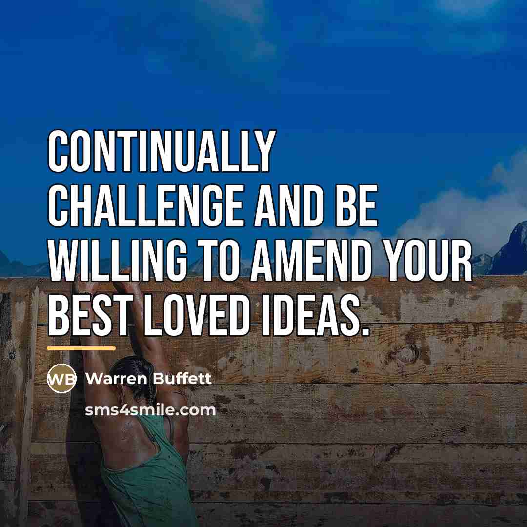 “Continually challenge and be willing to amend your best loved…” quote by Warren Buffett
