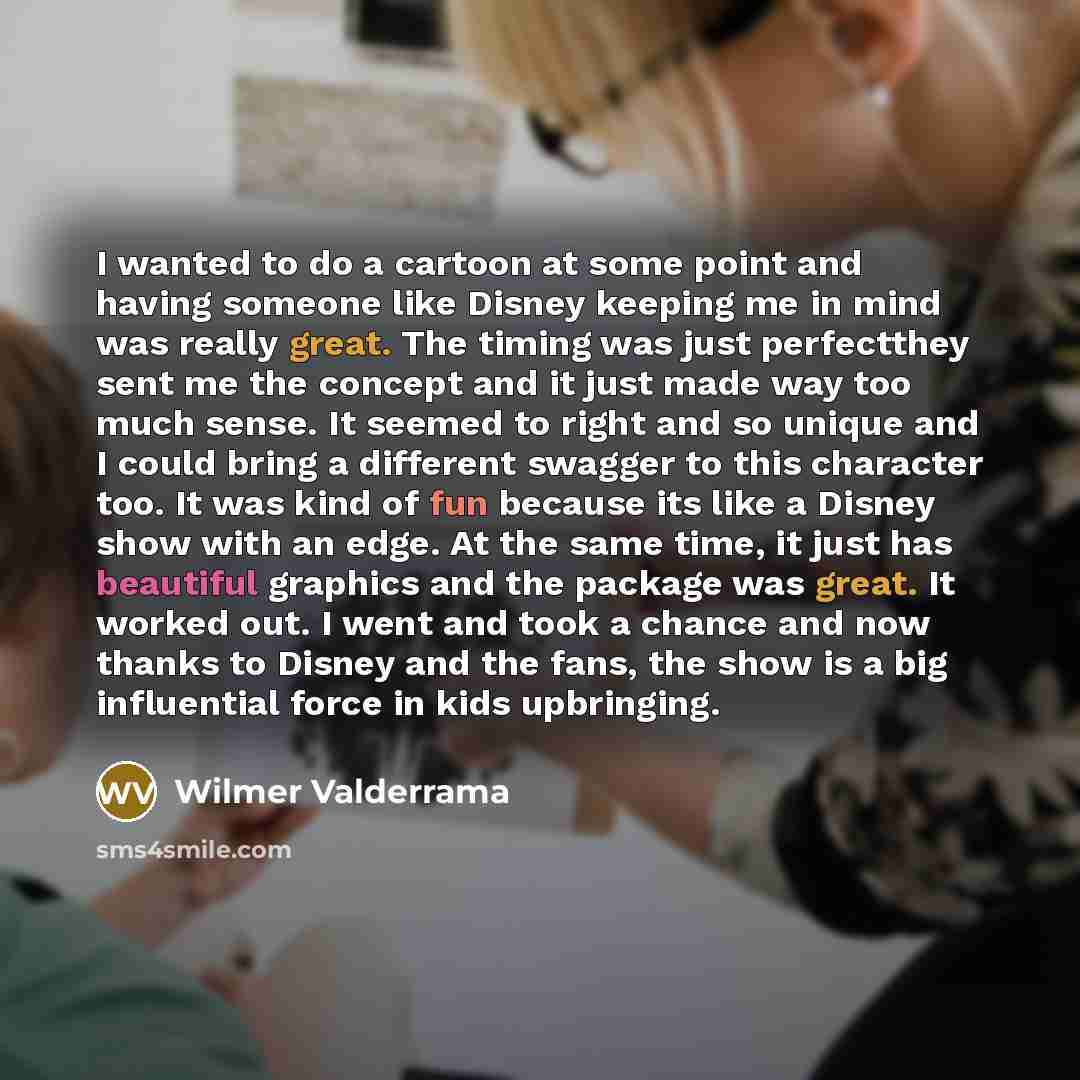 “I wanted to do a cartoon at some point and having someone like Disney keeping me in mind was really great. The timing was just perfectthey sent me the concept and it just made way too much sense. It seemed to right and so unique and I could bring a different swagger to this character too. It was…” quote by Wilmer Valderrama
