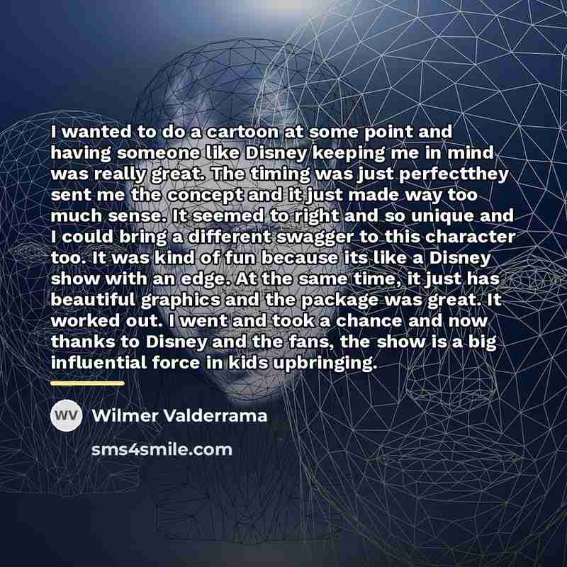 “I wanted to do a cartoon at some point and…” quote by Wilmer Valderrama