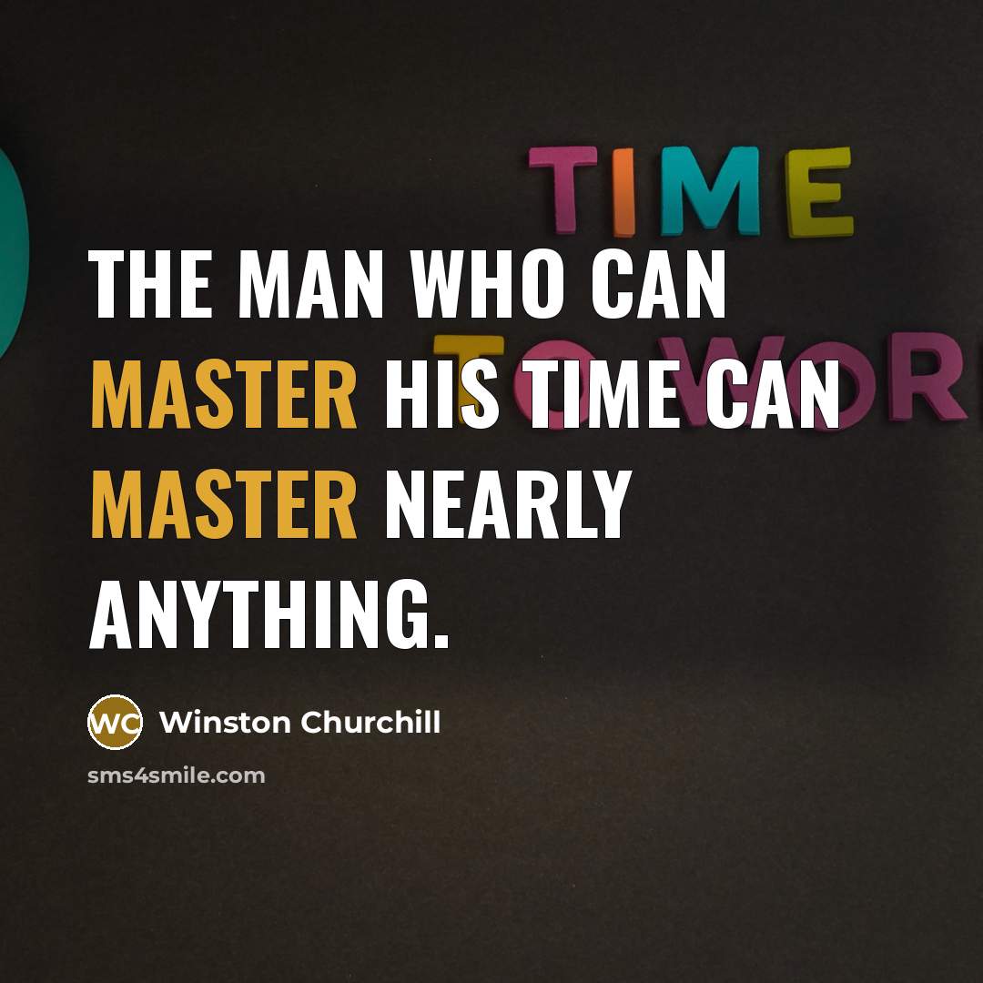 “The man who can master his time can master nearly…” quote by Winston Churchill